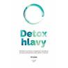 Detox hlavy - Praktické techniky, postupy a rituály pro čistou mysl a skvělý pocit z každého dne