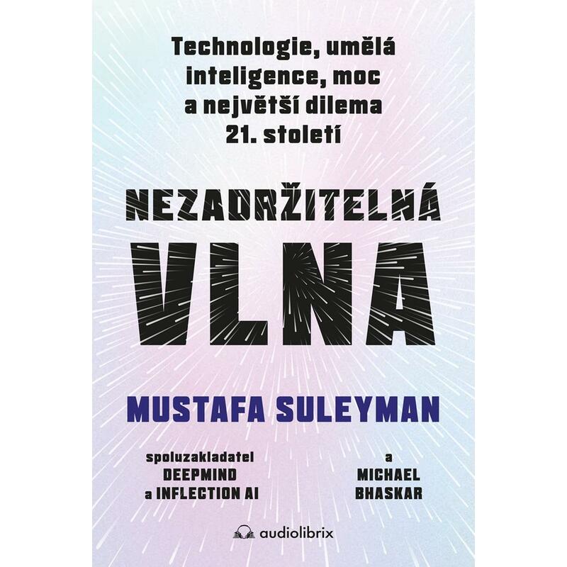 Nezadržitelná vlna - Technologie, umělá inteligence, moc a největší dilema 21. století