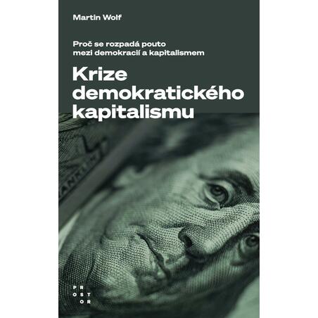 Krize demokratického kapitalismu - Proč se rozpadá pouto mezi demokracií a kapitalismem