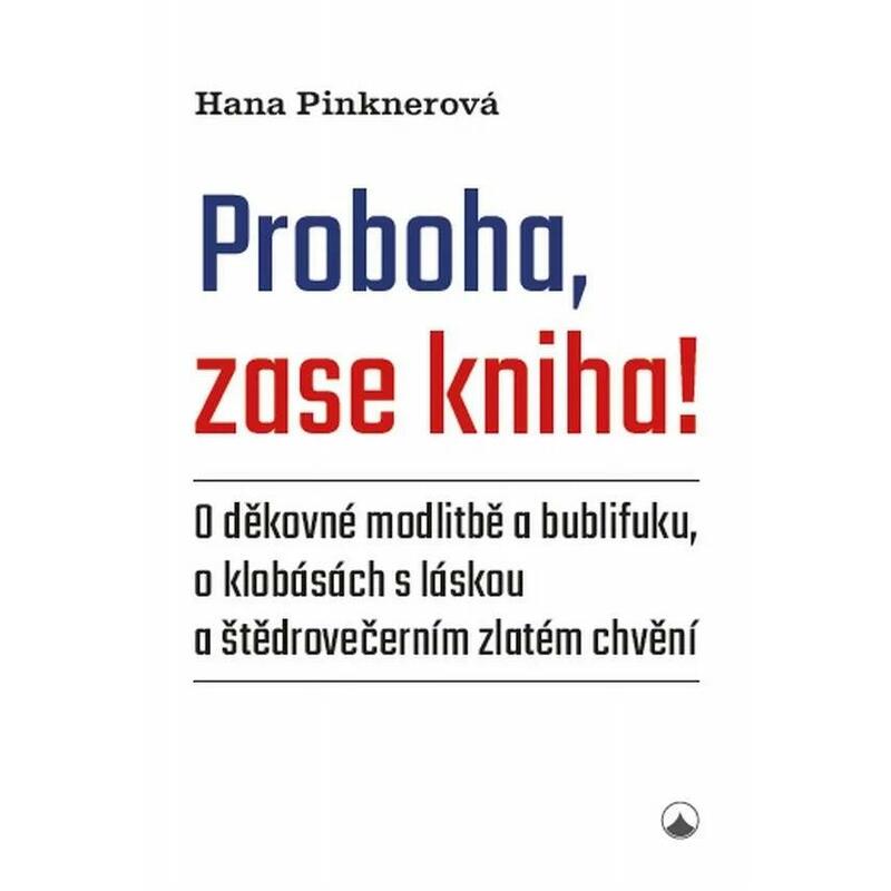 Proboha, zase kniha! - O děkovné modlitbě a bublifuku, o klobásách s láskou a štědrovečerním zlatém chvění