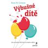 Výbušné dítě - Jak vychovávat dítě, které se snadno naštve