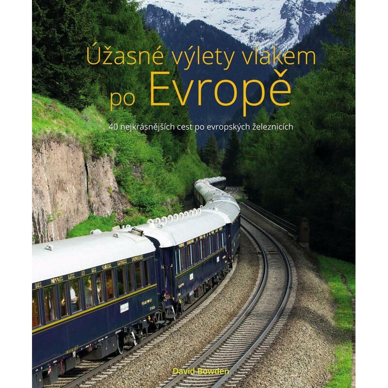 Úžasné výlety vlakem po Evropě - 40 nejkrásnějších cest po evropských železnicích