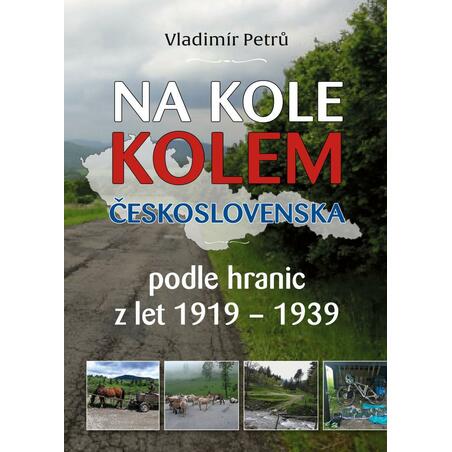 Na kole kolem Československa v hranicích podle hranic z let 1919- 1938