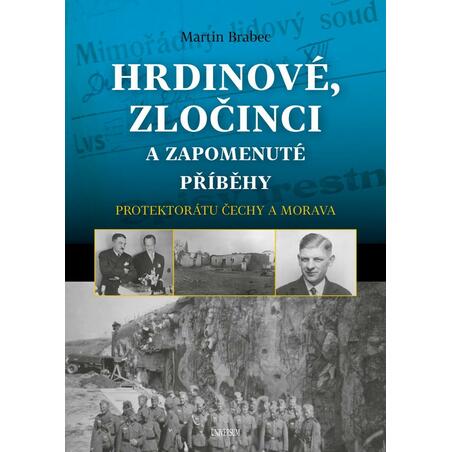 Hrdinové, zločinci a zapomenuté příběhy protektorátu Čechy a Morava