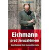 Eichmann před Jeruzalémem - Neprobádaný život masového vraha