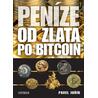 Peníze od zlata po bitcoin - Ilustrovaná historie a budoucnost peněz