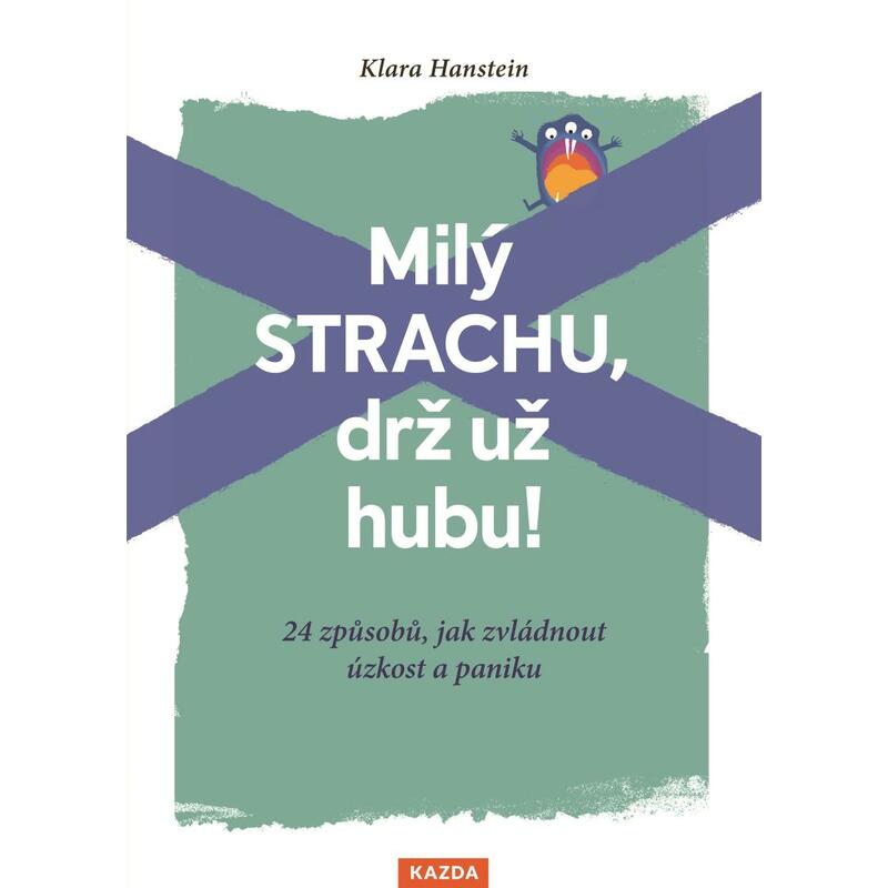 Milý strachu, drž už hubu ! 24 způsobů, jak zvládnout úzkost a paniku