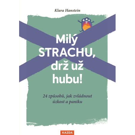 Milý strachu, drž už hubu ! 24 způsobů, jak zvládnout úzkost a paniku