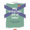 Milý strachu, drž už hubu ! 24 způsobů, jak zvládnout úzkost a paniku