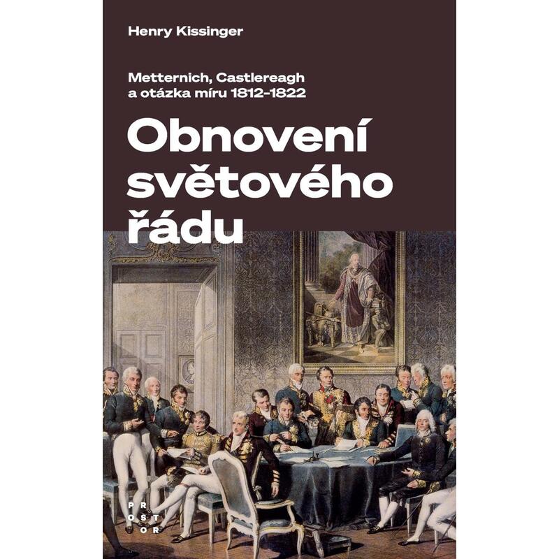 Obnovení světového řádu - Metternich, Castlereagh a potíže s mírem v letech 1812-1822