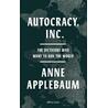 Autocracy, Inc: The Dictators Who Want to Run the World