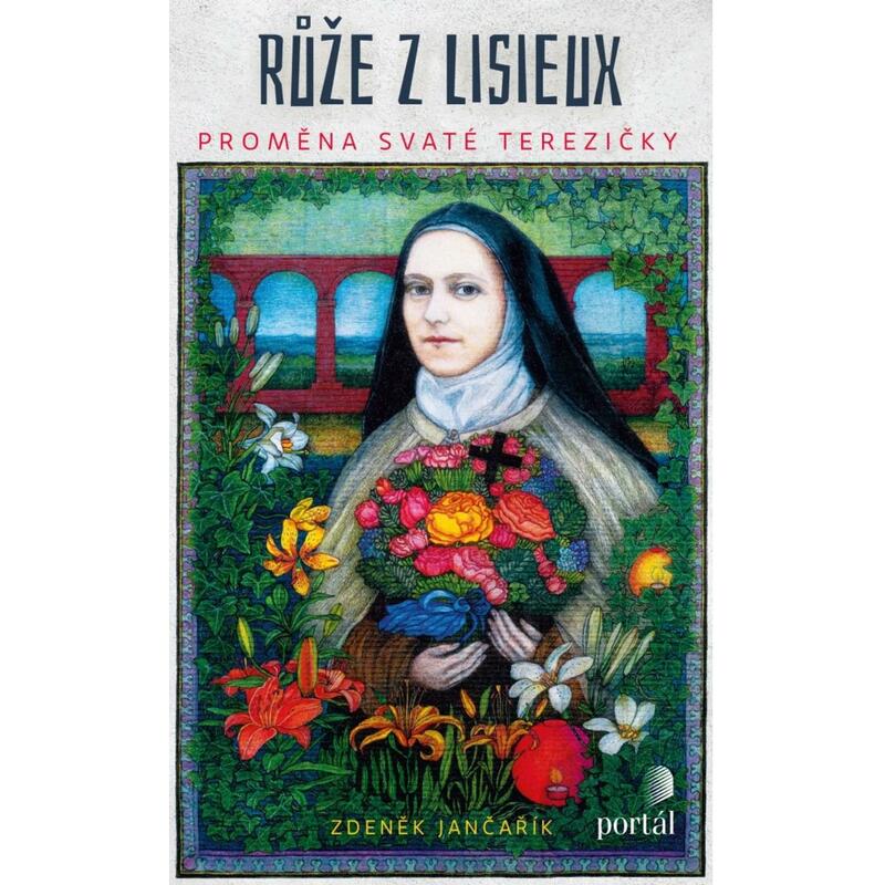 Růže z Lisieux - Proměna svaté Terezičky