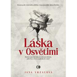 Láska v Osvětimi - Byla to opravdu láska za ostnatým drátem, nebo boj o život za jakoukoliv cenu?