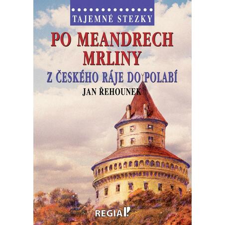 Tajemné stezky - Po meandrech Mrliny z Českého ráje do Polabí