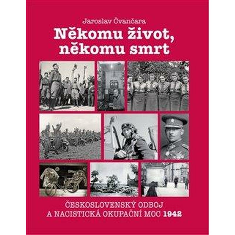 Někomu život, někomu smrt - Československý odboj a nacistická okupační moc 1942