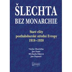 Šlechta bez monarchie - Staré elity posthabsburské střední Evropy 1918-1938