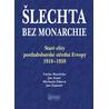 Šlechta bez monarchie - Staré elity posthabsburské střední Evropy 1918-1938