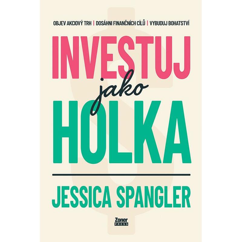 Investuj jako holka - Objev akciový trh, dosáhni finančních cílů a vybuduj bohatství