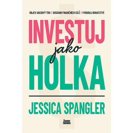 Investuj jako holka - Objev akciový trh, dosáhni finančních cílů a vybuduj bohatství