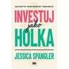 Investuj jako holka - Objev akciový trh, dosáhni finančních cílů a vybuduj bohatství