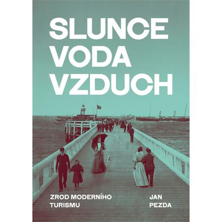 Slunce, voda, vzduch - Zrod moderního turismu