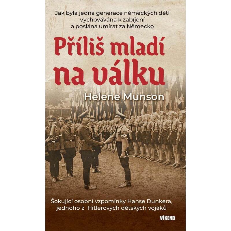 Příliš mladí na válku - Šokující osobní vzpomínky Hanse Dunkera, jednoho z Hitlerových dětských vojáků
