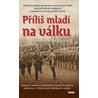 Příliš mladí na válku - Šokující osobní vzpomínky Hanse Dunkera, jednoho z Hitlerových dětských vojáků