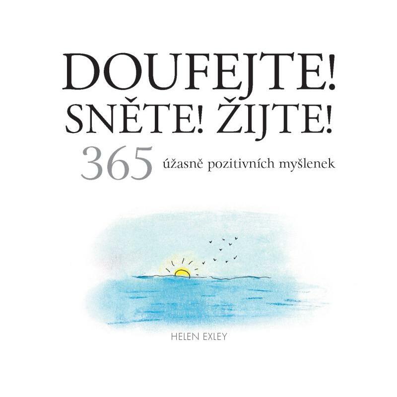 Doufejte! Sněte! Žijte! 365 úžasně pozitivních myšlenek