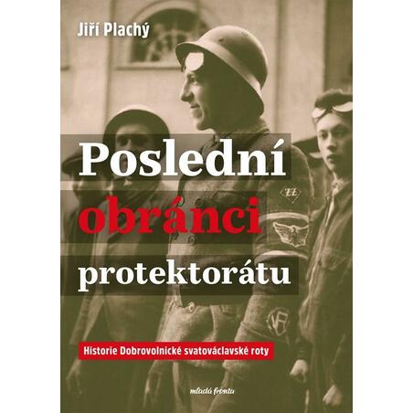 Poslední obránci protektorátu - Historie Dobrovolnické svatováclavské roty