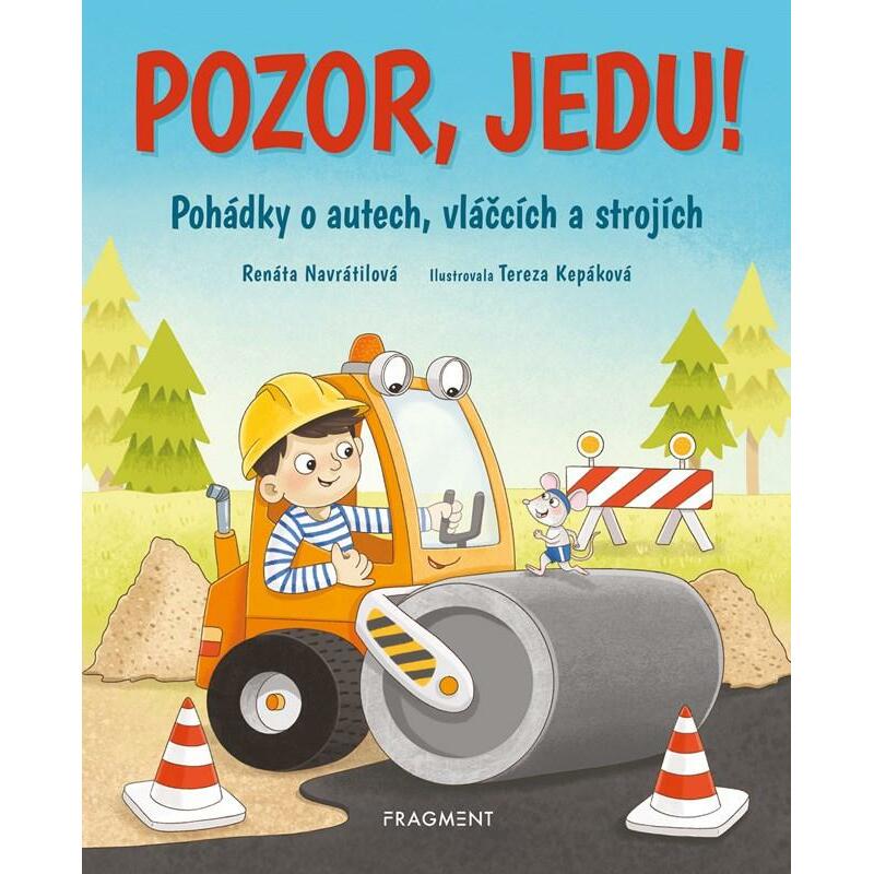 Pozor, jedu! - Pohádky o autech, vláčcích a strojích