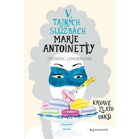 V tajných službách Marie Antoinetty - Krvavé zlato Inků