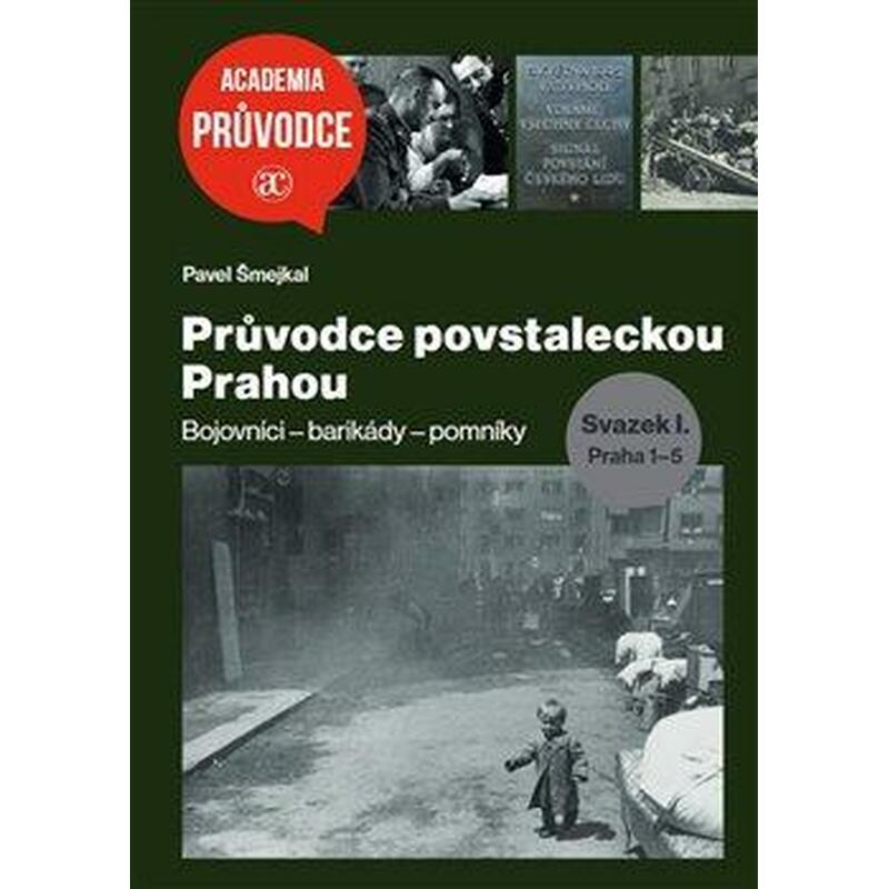 Průvodce povstaleckou Prahou. Svazek I.+ II. - Bojovníci – barikády – pomníky Praha 1-5 + Praha 6-22