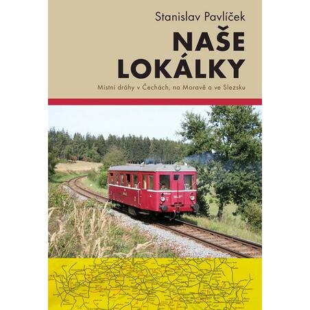 Naše lokálky - Místní dráhy v Čechách, na Moravě a ve Slezsku