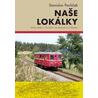 Naše lokálky - Místní dráhy v Čechách, na Moravě a ve Slezsku
