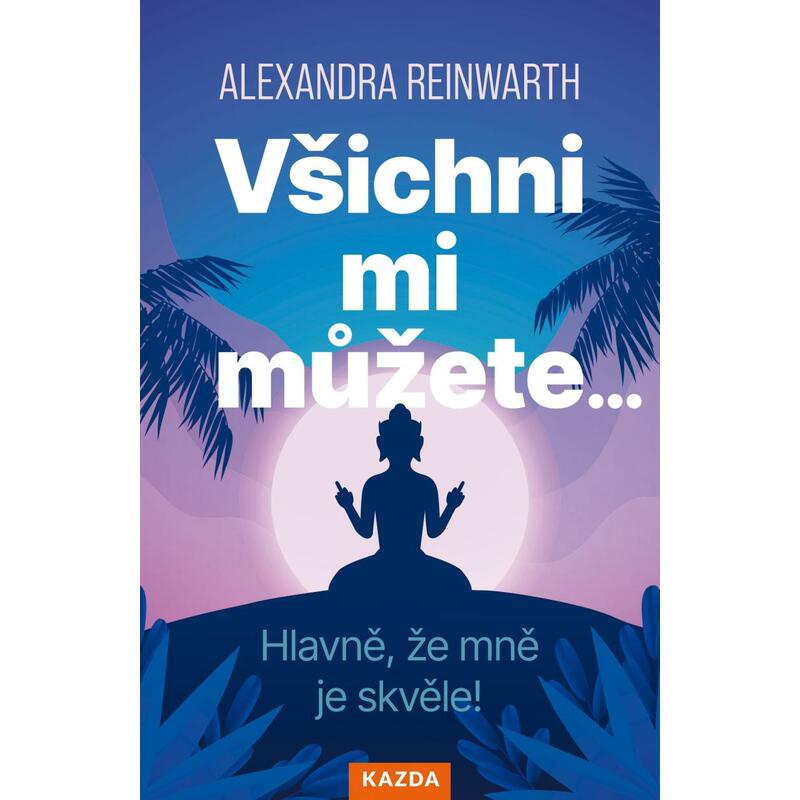 Všichni mi můžete… Hlavně, že mně je skvěle!