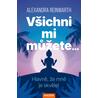 Všichni mi můžete… Hlavně, že mně je skvěle!