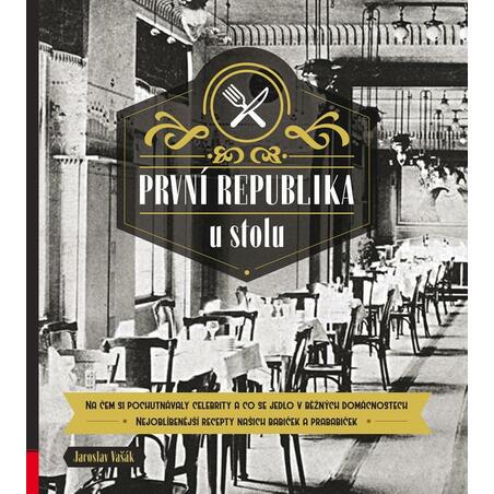První republika u stolu - Na čem si pochutnávaly celebrity a co se jedlo v běžných domácnostech