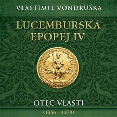 Lucemburská epopej IV - Otec vlasti (1356-1378) - 2 CDmp3 (Čte Miroslav Táborský)