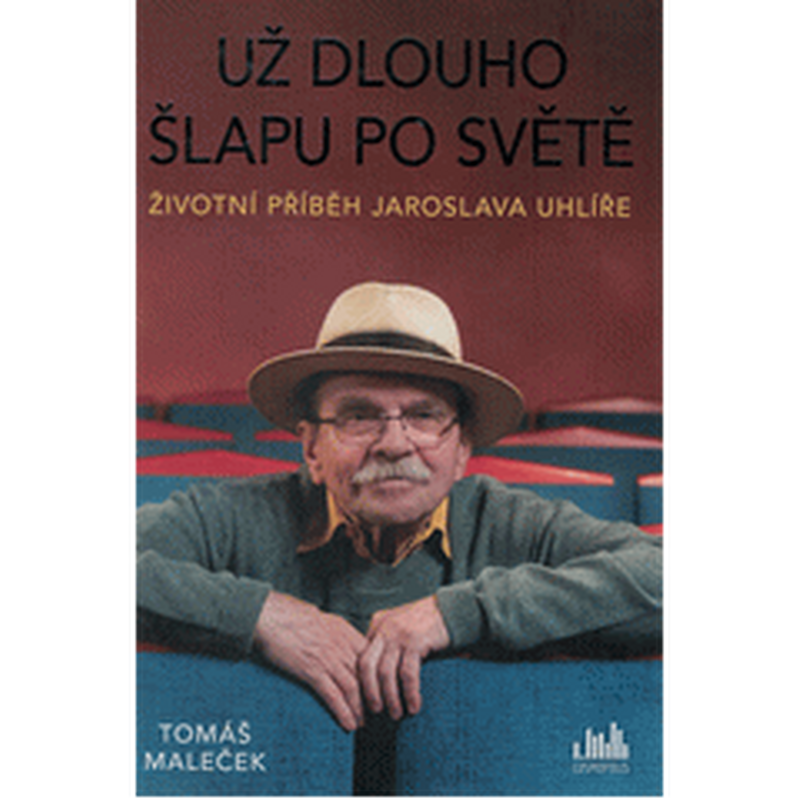 Životní příběh Jaroslava Uhlíře – Už dlouho šlapu po světě