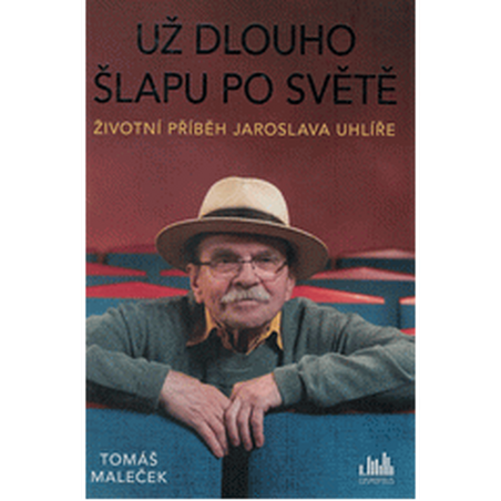 Životní příběh Jaroslava Uhlíře – Už dlouho šlapu po světě