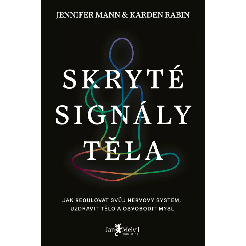 Skryté signály těla: Jak regulovat svůj nervový systém, uzdravit tělo a osvobodit mysl
