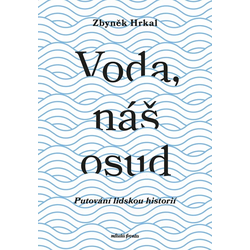 Voda, náš osud: Putování...
