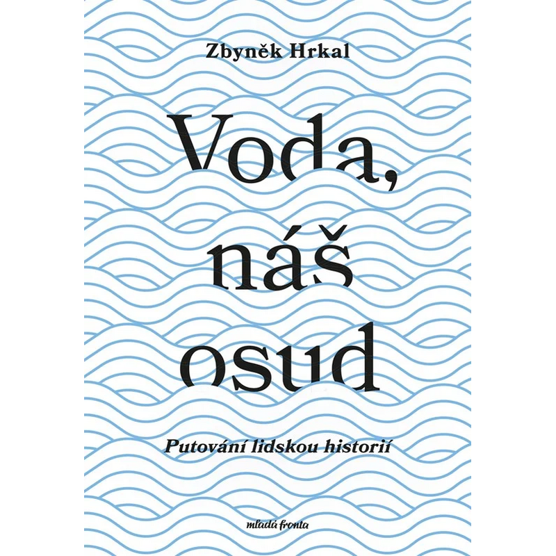 Voda, náš osud: Putování lidskou historií