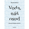 Voda, náš osud: Putování lidskou historií