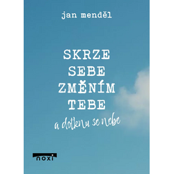 Skrze sebe změním tebe a...