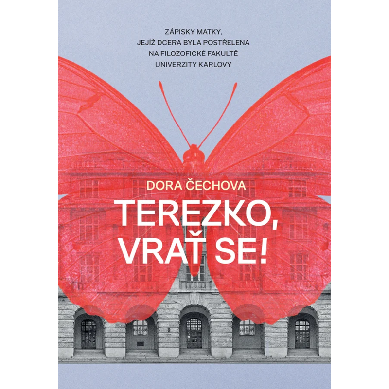 Terezko, vrať se! - Zápisky matky, jejíž dcera byla postřelena na Filozofické fakultě Univerzity Karlovy