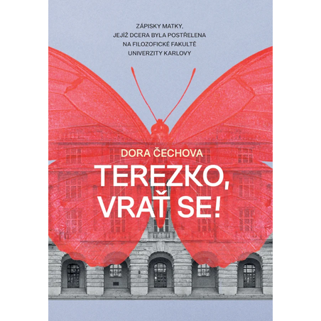 Terezko, vrať se! - Zápisky matky, jejíž dcera byla postřelena na Filozofické fakultě Univerzity Karlovy