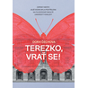 Terezko, vrať se! - Zápisky matky, jejíž dcera byla postřelena na Filozofické fakultě Univerzity Karlovy