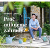 Proč milujeme zahrady? - Rady a inspirace pro zahradu, ve které se dobře žije