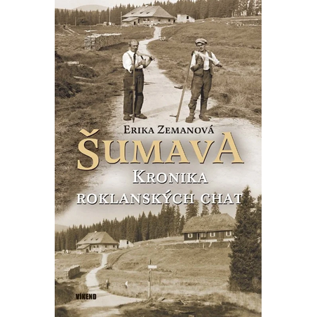 Šumava Kronika roklanských chat